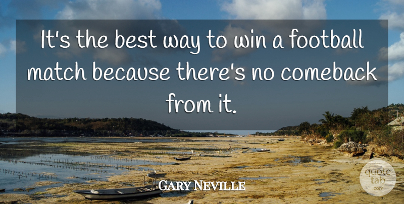 Gary Neville Quote About Best, Comeback, Football, Match, Win: Its The Best Way To...