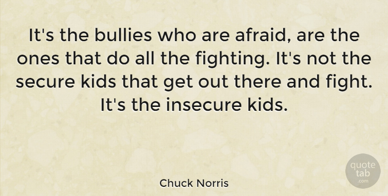 Chuck Norris Quote About Kids, Insecure, Fighting: Its The Bullies Who Are...