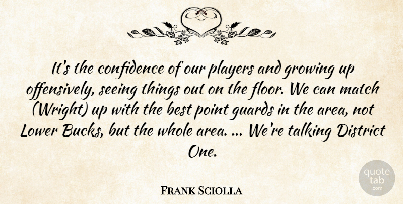 Frank Sciolla Quote About Best, Confidence, District, Growing, Guards: Its The Confidence Of Our...