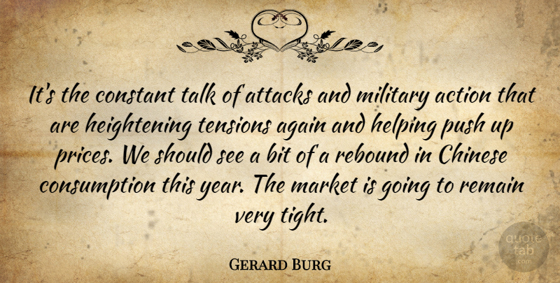 Gerard Burg Quote About Action, Again, Attacks, Bit, Chinese: Its The Constant Talk Of...