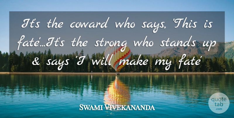 Swami Vivekananda Quote About Strong, Fate, Coward: Its The Coward Who Says...