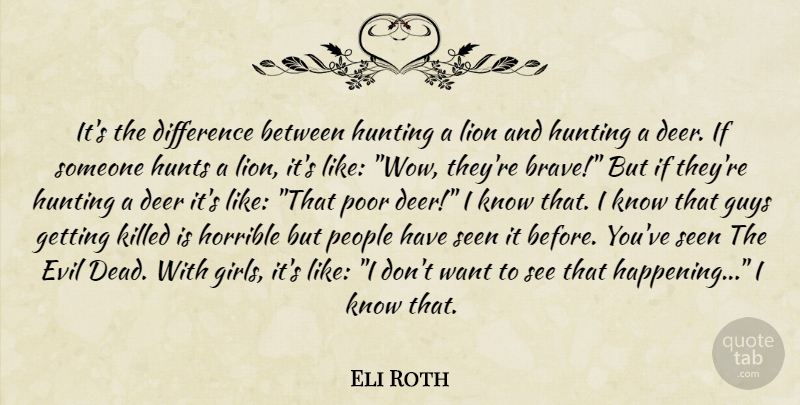 Eli Roth Quote About Girl, Hunting, Differences: Its The Difference Between Hunting...
