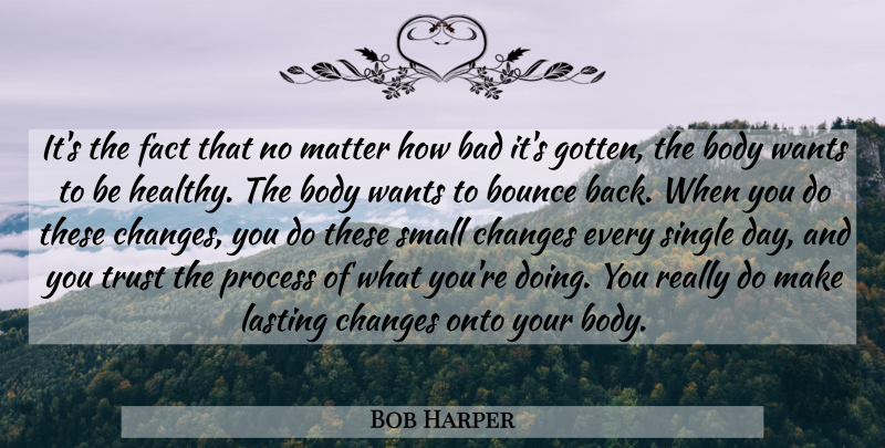 Bob Harper Quote About Small Changes, Lasting Change, Healthy: Its The Fact That No...