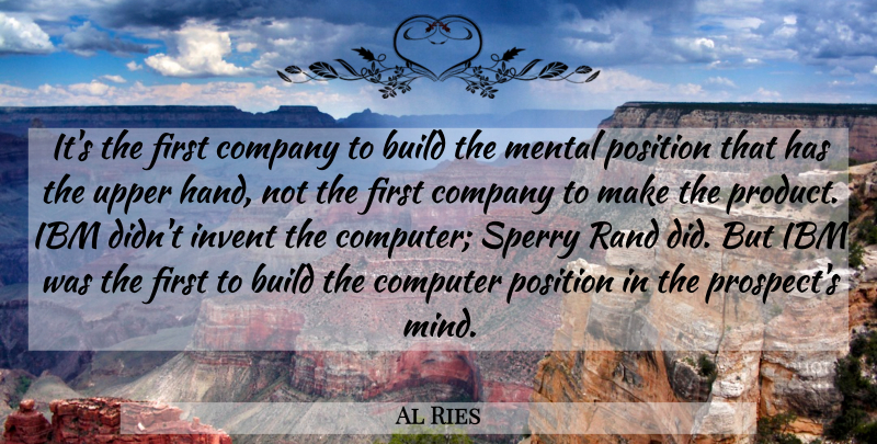 Al Ries Quote About Hands, Mind, Upper Hand: Its The First Company To...