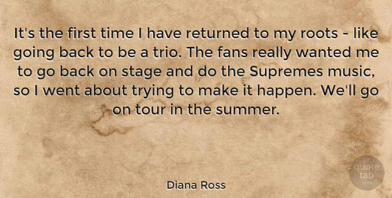 Diana Ross Quote About Fans, Returned, Roots, Stage, Time: Its The First Time I...