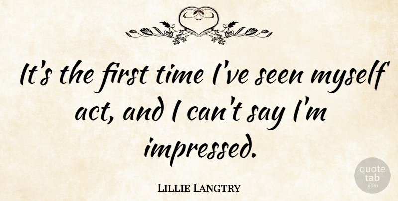 Lillie Langtry Quote About Firsts, First Time, I Can: Its The First Time Ive...