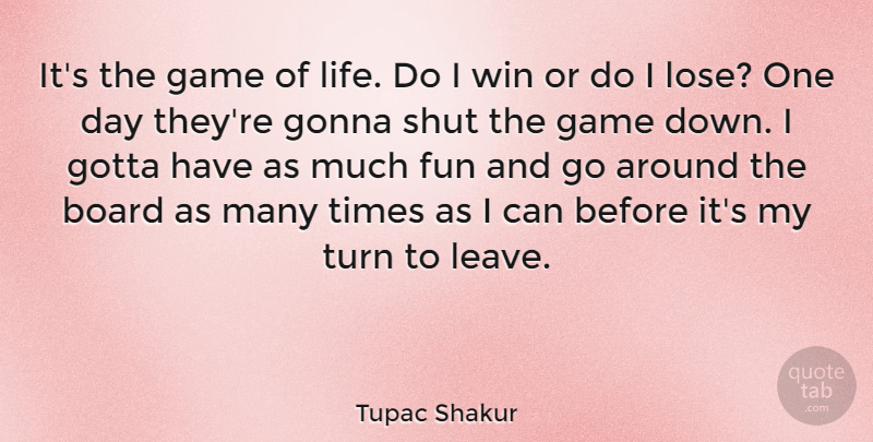 Tupac Shakur Quote About Fun, Winning, Games: Its The Game Of Life...