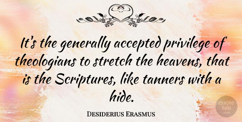 Desiderius Erasmus Quote About Heaven, Atheism, Scripture: Its The Generally Accepted Privilege...