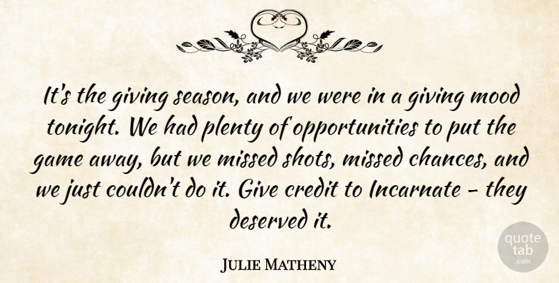 Julie Matheny Quote About Credit, Deserved, Game, Giving, Incarnate: Its The Giving Season And...