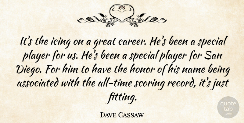 Dave Cassaw Quote About Associated, Great, Honor, Icing, Name: Its The Icing On A...