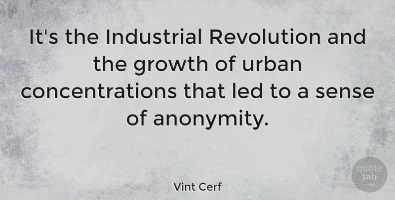 Vint Cerf Quote About Growth, Industrial, Led, Revolution, Urban: Its The Industrial Revolution And...