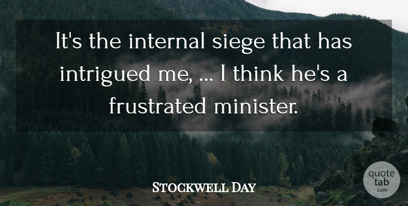 Stockwell Day Quote About Frustrated, Internal, Intrigued, Siege: Its The Internal Siege That...