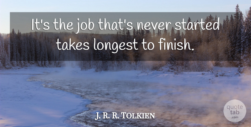 J. R. R. Tolkien Quote About Job, Longest, Procrastination, Takes: Its The Job Thats Never...