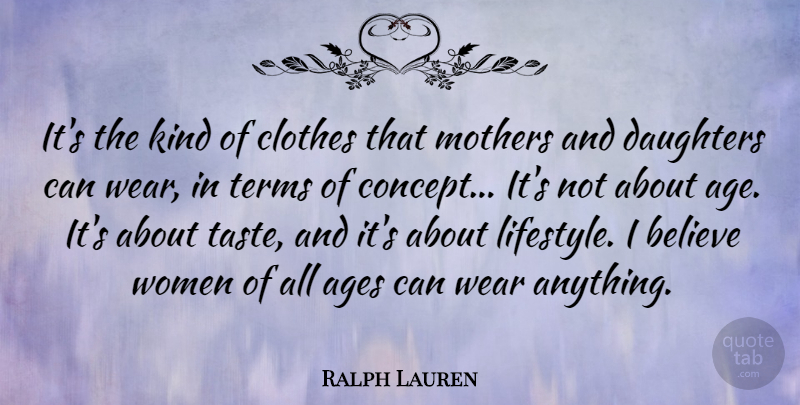 Ralph Lauren Quote About Mother, Daughter, Believe: Its The Kind Of Clothes...