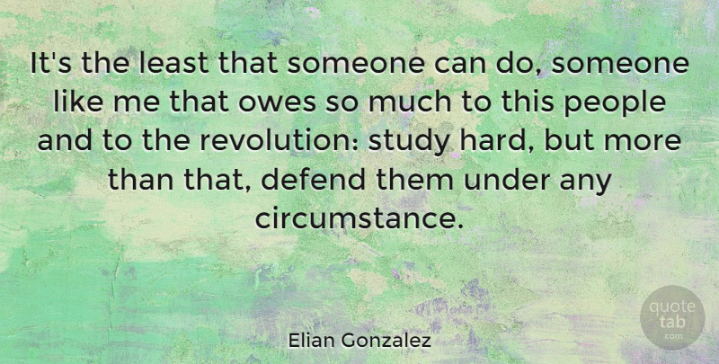 Elian Gonzalez Quote About Defend, People: Its The Least That Someone...