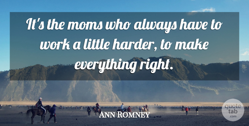 Ann Romney Quote About Mom, Littles, Harder: Its The Moms Who Always...
