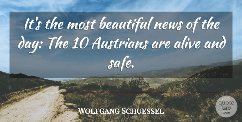 Wolfgang Schuessel Quote About Alive, Beautiful, News: Its The Most Beautiful News...