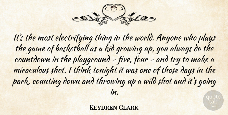 Keydren Clark Quote About Anyone, Basketball, Counting, Days, Four: Its The Most Electrifying Thing...