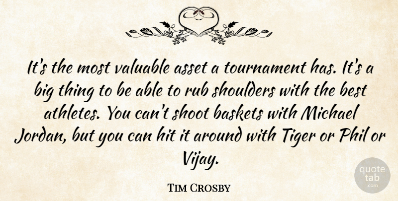 Tim Crosby Quote About Asset, Best, Hit, Michael, Phil: Its The Most Valuable Asset...