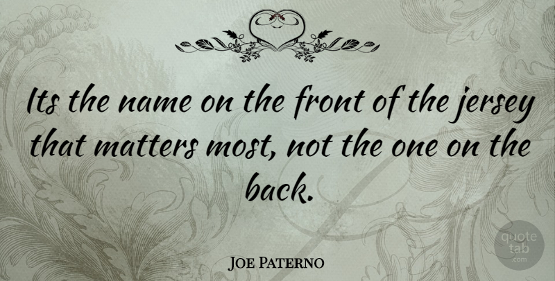 Joe Paterno Quote About Names, Nfl, Matter: Its The Name On The...