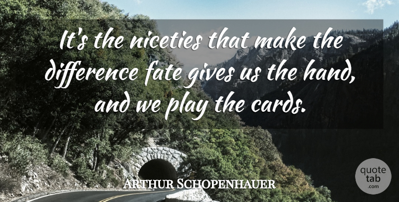 Arthur Schopenhauer Quote About Philosophical, Fate, Hands: Its The Niceties That Make...