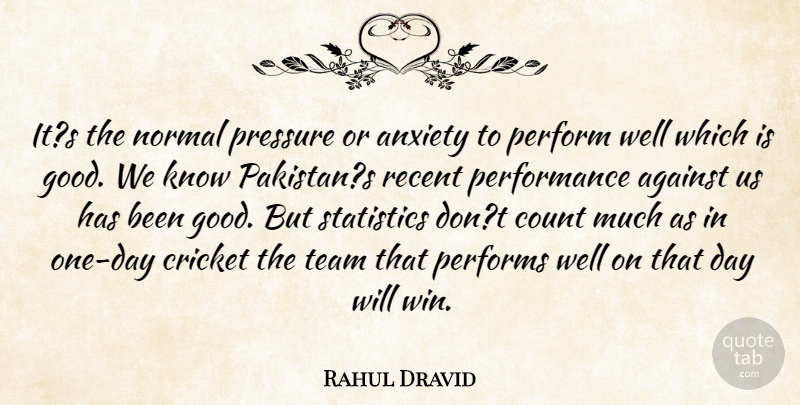 Rahul Dravid Quote About Against, Anxiety, Count, Cricket, Normal: Its The Normal Pressure Or...