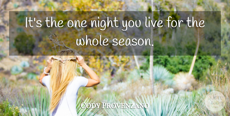 Cody Provenzano Quote About Night: Its The One Night You...