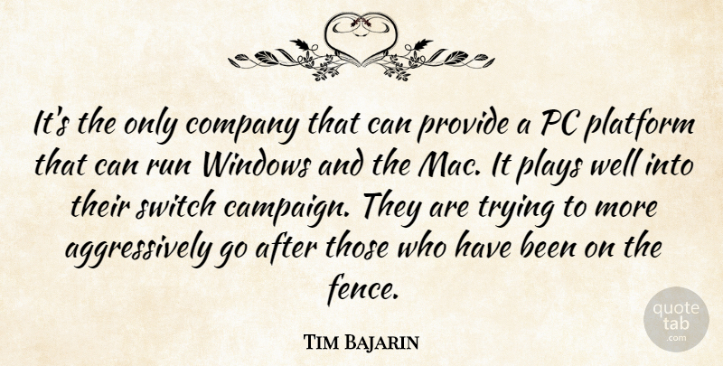 Tim Bajarin Quote About Company, Pc, Platform, Plays, Provide: Its The Only Company That...