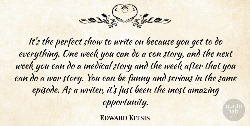 Edward Kitsis Quote About Amazing, Con, Funny, Medical, Next: Its The Perfect Show To...