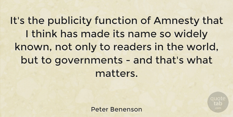 Peter Benenson Quote About Amnesty, Publicity, Readers, Widely: Its The Publicity Function Of...