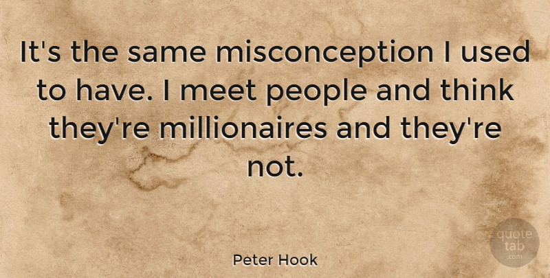 Peter Hook Quote About People: Its The Same Misconception I...