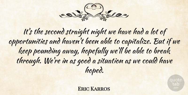Eric Karros Quote About Break, Good, Hopefully, Night, Pounding: Its The Second Straight Night...