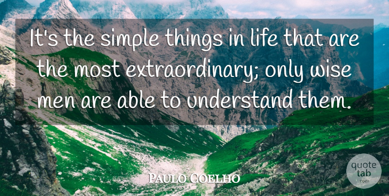 Paulo Coelho Quote About Life, Men, Simple, Understand, Wise: Its The Simple Things In...