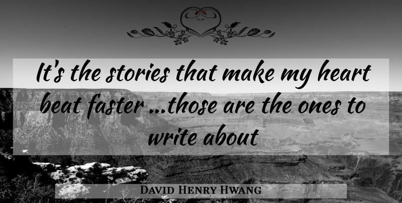 David Henry Hwang Quote About Heart, Writing, Stories: Its The Stories That Make...