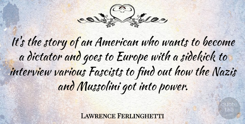 Lawrence Ferlinghetti Quote About Dictator, Fascists, Goes, Sidekick, Various: Its The Story Of An...