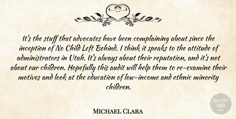 Michael Clara Quote About Attitude, Audit, Child, Complaints And Complaining, Education: Its The Stuff That Advocates...