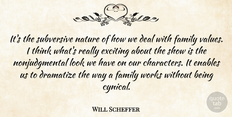 Will Scheffer Quote About Deal, Enables, Exciting, Family, Nature: Its The Subversive Nature Of...