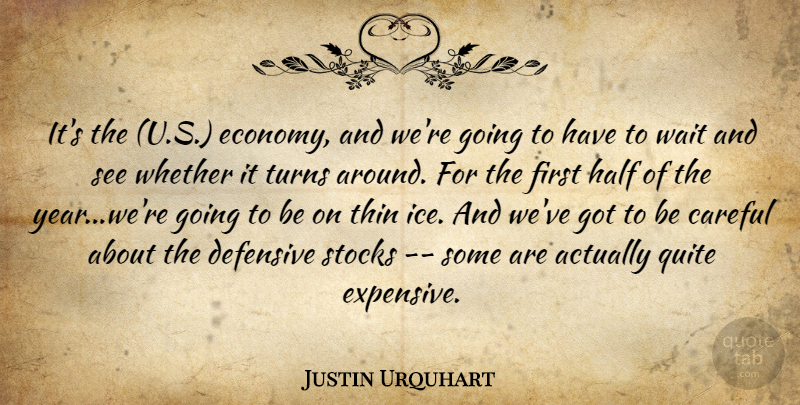 Justin Urquhart Quote About Careful, Defensive, Half, Quite, Stocks: Its The U S Economy...