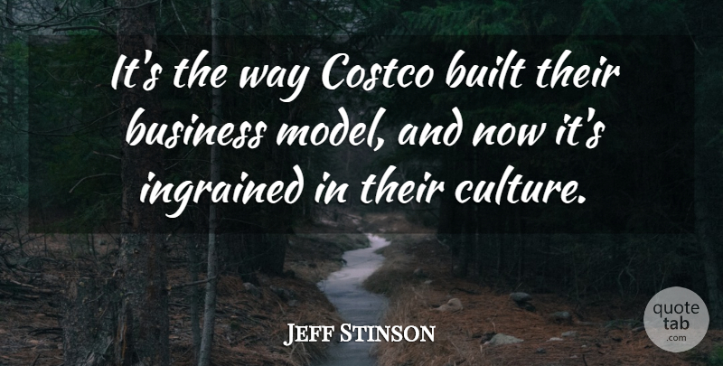 Jeff Stinson Quote About Built, Business, Costco, Ingrained: Its The Way Costco Built...