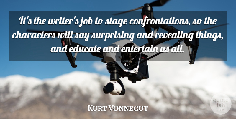 Kurt Vonnegut Quote About Jobs, Character, Stage: Its The Writers Job To...