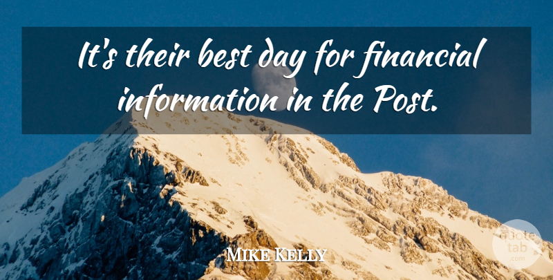 Mike Kelly Quote About Best, Financial, Information: Its Their Best Day For...