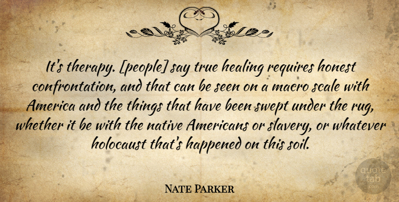 Nate Parker Quote About Native American, Healing, People: Its Therapy People Say True...