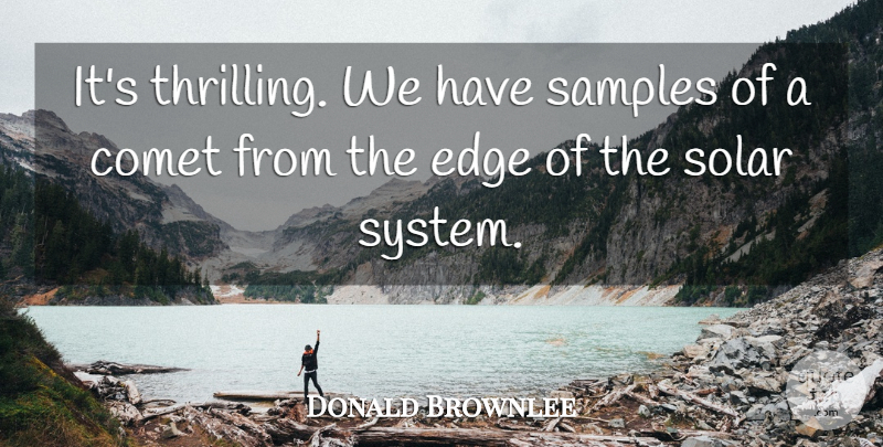 Donald Brownlee Quote About Comet, Edge, Samples, Solar: Its Thrilling We Have Samples...