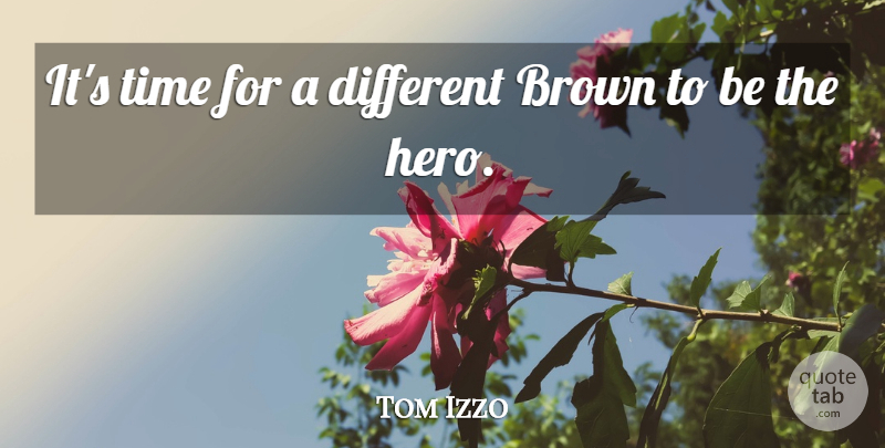 Tom Izzo Quote About Brown, Time: Its Time For A Different...