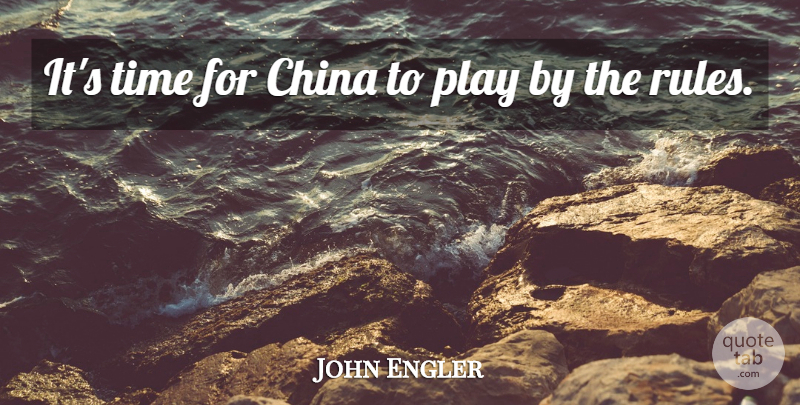 John Engler Quote About China, Time: Its Time For China To...