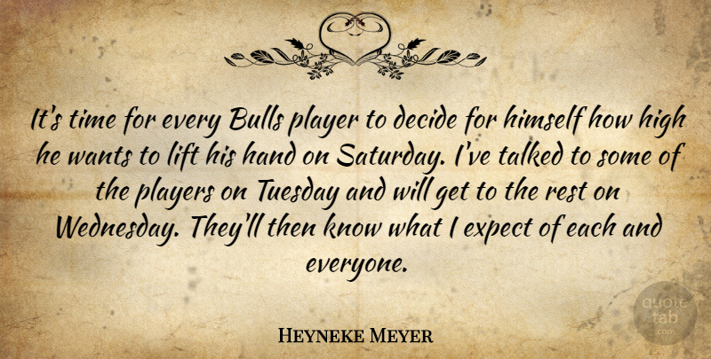 Heyneke Meyer Quote About Bulls, Decide, Expect, Hand, High: Its Time For Every Bulls...