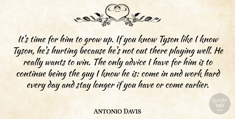 Antonio Davis Quote About Advice, Continue, Grow, Guy, Hard: Its Time For Him To...