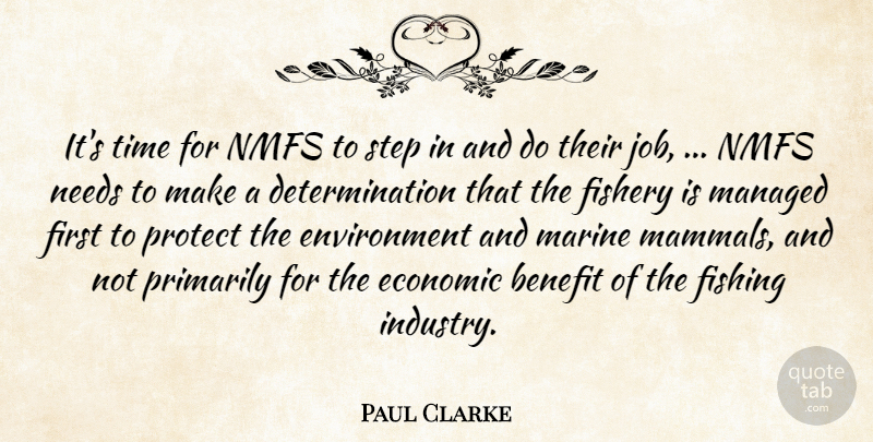 Paul Clarke Quote About Benefit, Determination, Economic, Environment, Fishing: Its Time For Nmfs To...