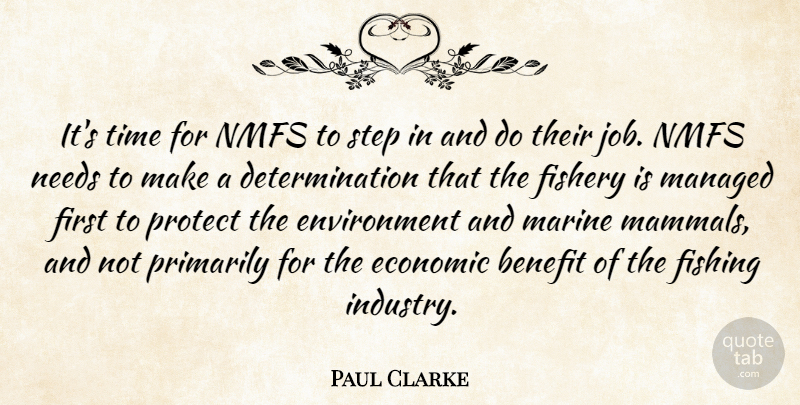 Paul Clarke Quote About Benefit, Determination, Economic, Environment, Fishing: Its Time For Nmfs To...