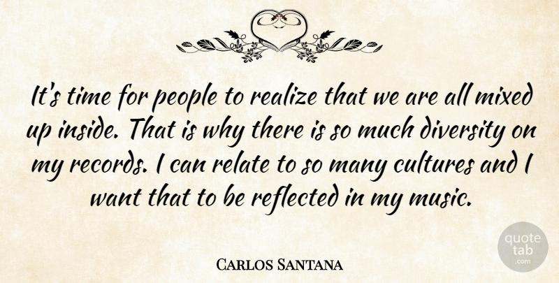 Carlos Santana Quote About Cultures, Diversity, Mixed, People, Realize: Its Time For People To...